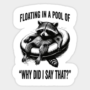 Raccoon Floating In A Pool of "Why Did I Say That?" Sticker
